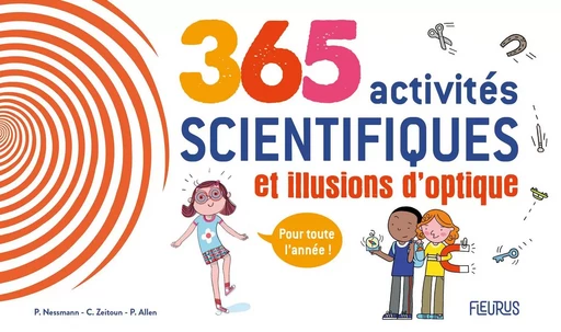 365 activités scientifiques et illusions d optique pour toute l année - Philippe Nessmann, Charline Zeitoun - FLEURUS ACTIVITES PRAT&AGENDA