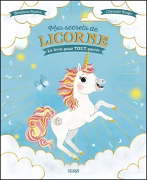 Mes secrets de licorne   Le livre pour TOUT savoir