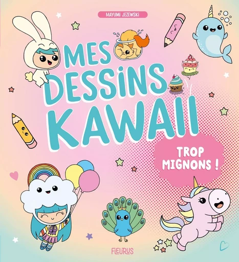 Mes dessins Kawaii trop mignons ! - Mayumi Jezewski - FLEURUS ACTIVITES PRAT&AGENDA