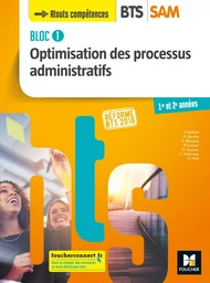 BLOC 1 Optimisation des processus administratifs - BTS SAM 1re et 2e années - Éd. 2018