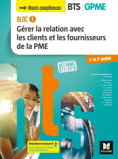 BLOC 1 - Gérer la relation avec les clients et les fournisseurs de la PME - BTS 1&2 GPME - Éd 2018 - Jean-Charles Diry, Christine Lechat, Serge Pintiaux, Fabien Guirao, Monique Teyssier, Catherine Sainty, Bruno Mousset, Damien Mazué, Carine Reisacher, Chrystèle Lebastard, Frédérique Fillot-Landa, Nathalie Thiriat - FOUCHER