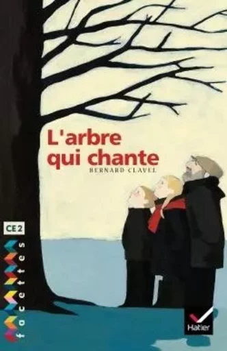 Facettes Bibliothèque CE2 - L'arbre qui chante - Recueil - Bernard Clavel - HATIER