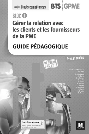 BLOC 1 - Gérer la relation avec les clients et les fournisseurs de la PME - BTS 1&2 GPME Éd 2018 GP - Jean-Charles Diry, Christine Lechat, Serge Pintiaux, Fabien Guirao, Monique Teyssier, Catherine Sainty, Bruno Mousset, Damien Mazué, Carine Reisacher, Chrystèle Lebastard, Frédérique Fillot-Landa, Nathalie Thiriat - FOUCHER