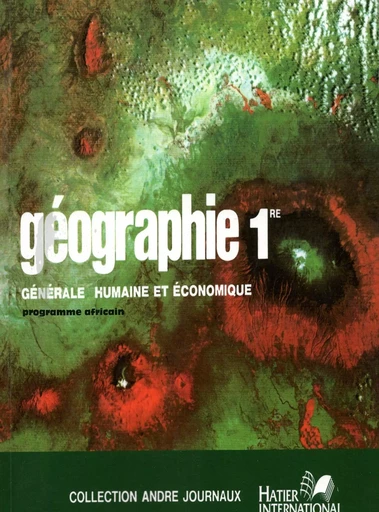 Géographie générale, humaine et économique, 1re, livre de l'élève -  COLLECTIF GRF - HATIER INTERN.