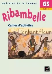 Ribambelle GS - Cahier d'activités L'enfant fleur