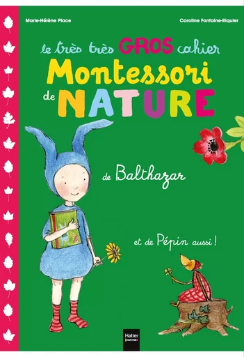 Le très très gros cahier de nature de Balthazar et de Pépin aussi ! - Pédagogie Montessori - Marie-Hélène Place - HATIER JEUNESSE