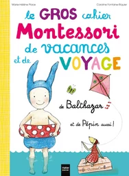 Le Gros cahier Montessori de vacances et de voyage de Balthazar et de Pépin aussi !