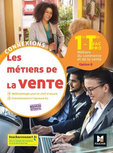 Connexions - METIERS DE LA VENTE option B 1re Tle BAC PRO - Ed.2020 - Livre élève - Pascal Roche, Samia Dellidj, Valérie Lejamble, Yannick Cottineau, David Plaisant, Alan Colin, Delphine Hude, Delphine Joly, Gilles Hennequin, Hélène Burk, Ingrid Albot, Jean-Valéry Monvoisin - FOUCHER