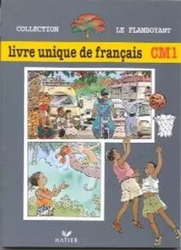 Le Flamboyant, Livre unique de français CM1, Elève -  collectif - HATIER INTERN.