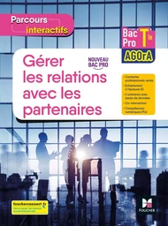 Parcours interactifs - GERER LES RELATIONS AVEC LES PARTENAIRES - Tle Bac Pro AGOrA - Éd. 2022 Elève