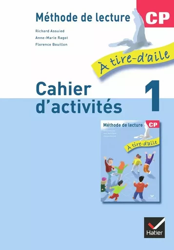 À tire-d'aile CP éd. 2009 - Cahier d'activités 1 - Anne-Marie Ragot, Richard Assuied, Florence Bouillon - HATIER