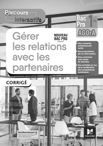 Parcours interactifs - GERER LES RELATIONS AVEC LES PARTENAIRES - 1re Bac Pro AGOrA - 2021 - Corrigé - Natacha Faraga, Cédric Chartier, Luc Fages, Nicolas Fillière, Bouchra Khazrouki, Claude Jaulin, Irène Moretti, Peggy Sega - FOUCHER