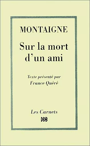 Sur la mort d'un ami -  Montaigne - DDB