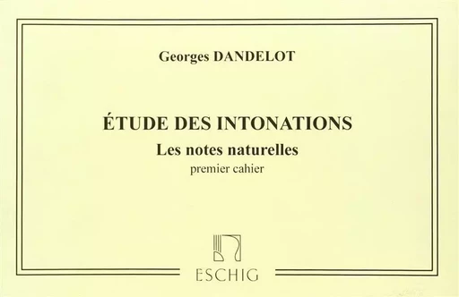 GEORGES DANDELOT : ETUDE DES INTONATIONS 1 -  LES NOTES NATURELLES - 1ER CAHIER -  GEORGES DANDELOT - MAX ESCHIG