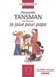 ALEXANDRE TANSMAN : JE JOUE POUR PAPA - PIANO