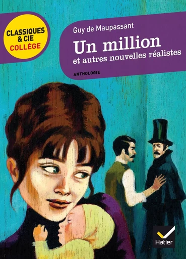 Un million et autres nouvelles réalistes - Guy deMaupassant, Sylvie Loignon - HATIER