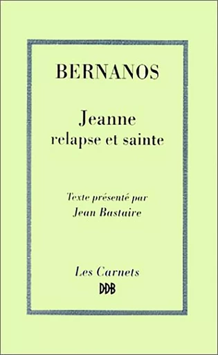 Jeanne, relapse et sainte - Georges Bernanos - DDB