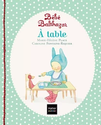 Bébé Balthazar - A table - Pédagogie Montessori 0/3 ans