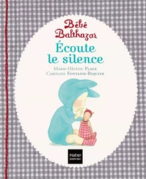 Bébé Balthazar - Ecoute le silence - Pédagogie Montessori 0/3 ans