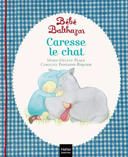 Bébé Balthazar - Caresse le chat - Pédagogie Montessori 0/3 ans - Marie-Hélène Place - HATIER JEUNESSE