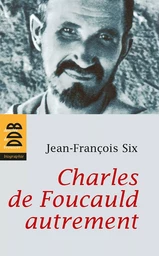 Charles de Foucauld autrement