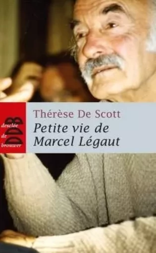 Petite vie de Marcel Légaut - Thérèse deScott - DDB