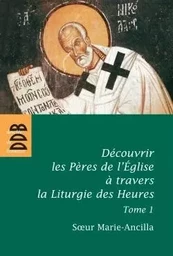 Découvrir les Pères de l'Eglise à travers la Liturgie des Heures