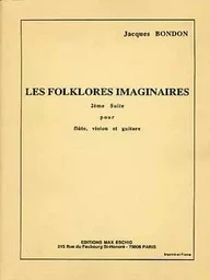 JACQUES BONDON : FOLKLORES IMAGINAIRES N 2 FLUTE-VIOLON-GUITARE - ENSEMBLE DE CHAMBRE