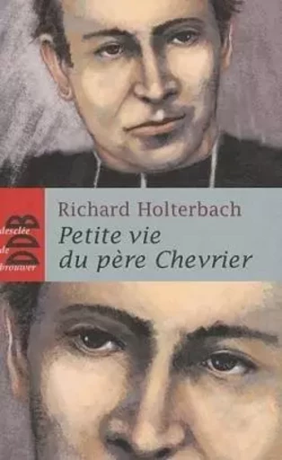 Petite vie du père Chevrier - Richard Holterbach - DDB