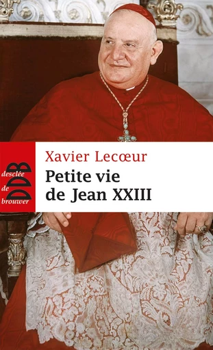 Petite vie de Jean XXIII - Xavier Lecoeur - DDB