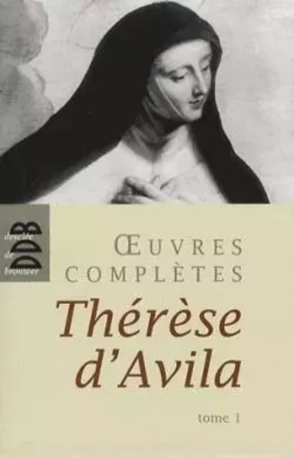 Oeuvres complètes, tome 1 - Sainte Thérèse d'Avila - DDB