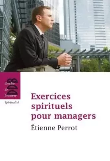 Exercices spirituels pour managers - Étienne Perrot - DDB