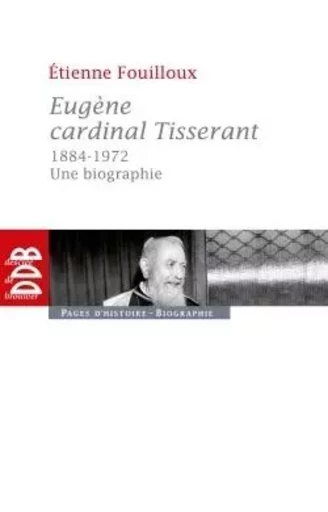 Eugène, cardinal Tisserant (1884-1972) - Étienne Fouilloux - DDB