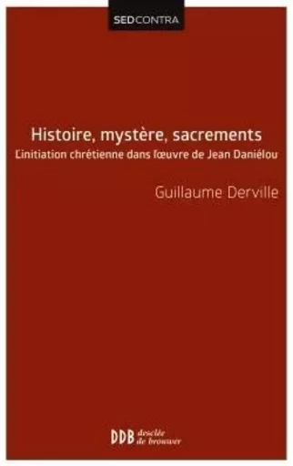 Histoire, mystère, sacrements - Guillaume Derville - DDB