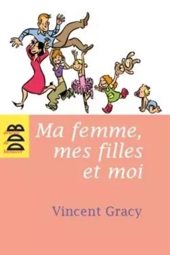 Ma femme, mes filles et moi - Vincent Gracy - DDB