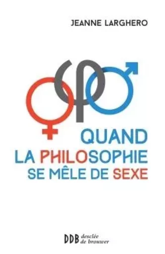 Quand la philosophie se mêle de sexe - Jeanne Larghero - DDB