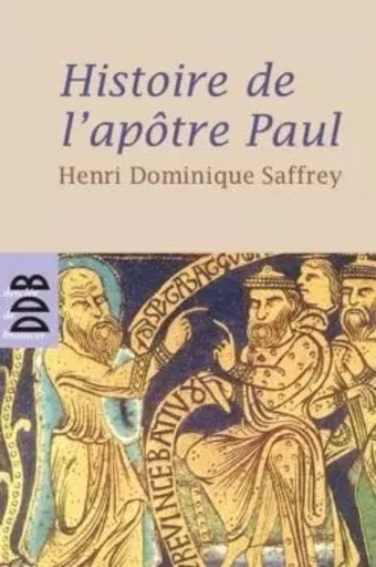 Histoire de l'apôtre Paul - Henri Dominique Saffrey - DDB