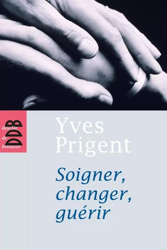 Soigner, changer, guérir - Yves Prigent - DDB