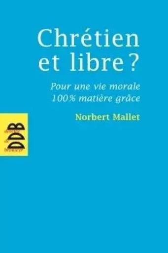 Chrétien et libre ? - Norbert Mallet - DDB