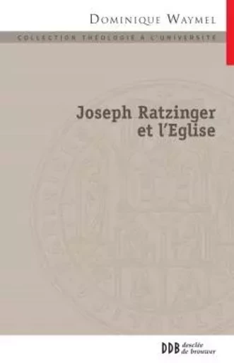 Joseph Ratzinger et l'Église - Dominique Waymel - DDB