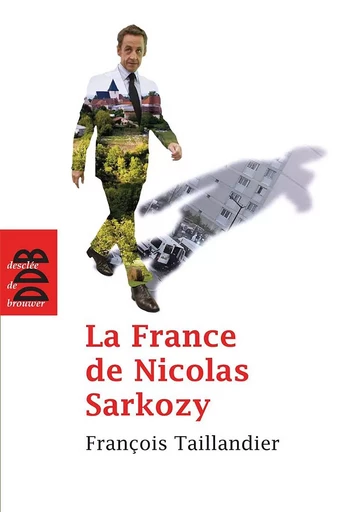 La France de Nicolas Sarkozy - François Taillandier - DDB