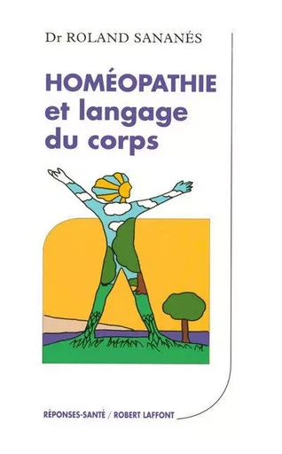 Homéopathie et langage du corps - Roland Sananes - Groupe Robert Laffont