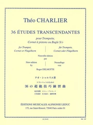 THEO CHARLIER : 36 ETUDES TRANSCENDANTES POUR TROMPETTE, CORNET A PISTON OU BUGLE SI BEMOL