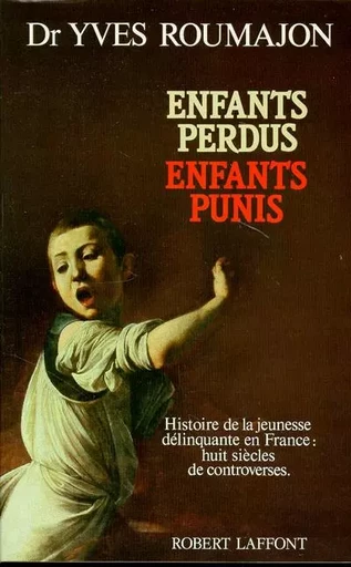 Enfants perdus, enfants punis - Yves Roumajon - Groupe Robert Laffont