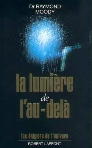 La lumière de l'au-delà - Raymond Moody - Groupe Robert Laffont