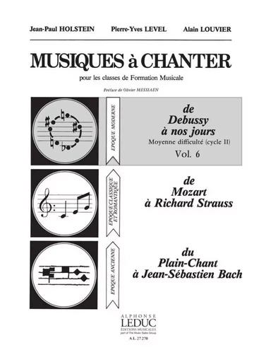 PIERRE-YVES LEVEL & ALAIN LOUVIER : MUSIQUES A CHANTER VOL 6 : DE DEBUSSY A NOS JOURS - CYCLE 2 -  JEAN-PAUL HOLSTEIN - ALPHONSE LEDUC