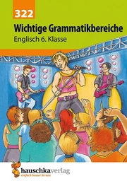 Wichtige Grammatikbereiche. Englisch 6. Klasse