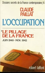 L'occupation T6 Le pillage de la France - Juin1940 - nov. 1942