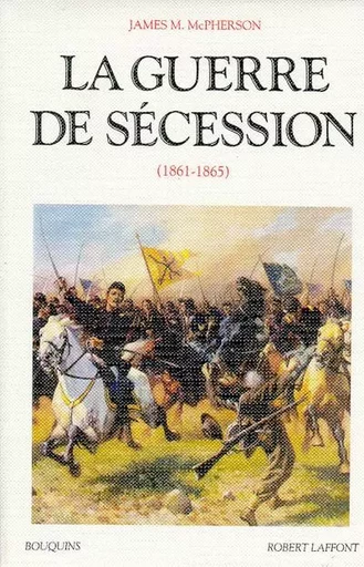 La guerre de Sécession 1861-1865 - James M. McPherson - Groupe Robert Laffont