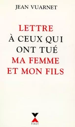 Lettre à ceux qui ont tué ma femme et mon fils